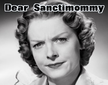 Dear Sanctimommy: Helping You Be Better