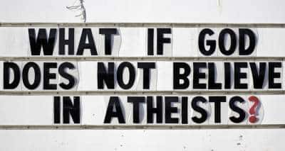 what if god doesnt believe in Atheists