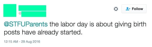 STFU Parents:  Labor Day Isn’t About Birth Stories, And Yet Here We Are