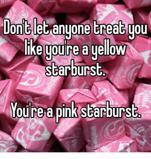 dont-let-anyone-treat-you-like-youre-a-yellow-starburst-4576821