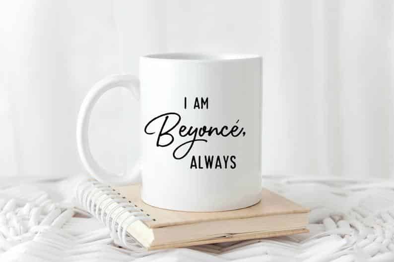 Beyonce gift always mug